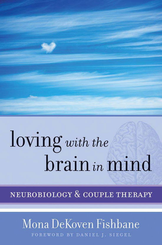 Cover for Fishbane, Mona DeKoven, PhD · Loving with the Brain in Mind: Neurobiology and Couple Therapy - Norton Series on Interpersonal Neurobiology (Hardcover Book) (2013)