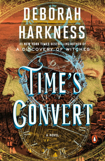 Time's Convert: A Novel - All Souls Series - Deborah Harkness - Kirjat - Penguin Publishing Group - 9780399564536 - tiistai 25. kesäkuuta 2019