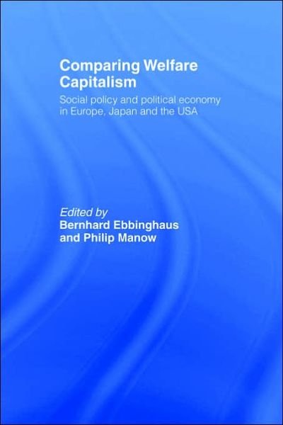 Cover for B Ebbinghaus · Comparing Welfare Capitalism: Social Policy and Political Economy in Europe, Japan and the USA - Routledge Studies in the Political Economy of the Welfare State (Paperback Bog) (2006)
