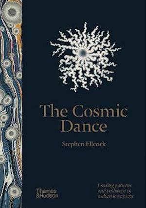 Cover for Stephen Ellcock · The Cosmic Dance: Finding patterns and pathways in a chaotic universe (Inbunden Bok) (2022)