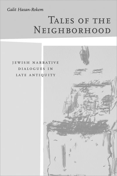 Cover for Galit Hasan-Rokem · Tales of the Neighborhood: Jewish Narrative Dialogues in Late Antiquity - Taubman Lectures in Jewish Studies (Hardcover Book) (2003)