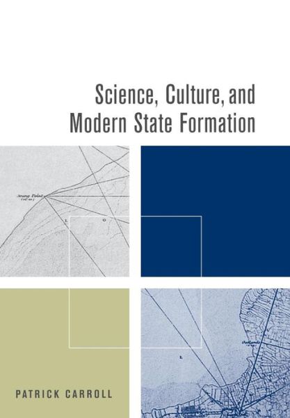 Cover for Patrick Carroll · Science, Culture, and Modern State Formation (Hardcover Book) (2006)