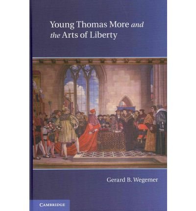 Cover for Wegemer, Gerard B. (University of Dallas) · Young Thomas More and the Arts of Liberty (Hardcover Book) (2011)