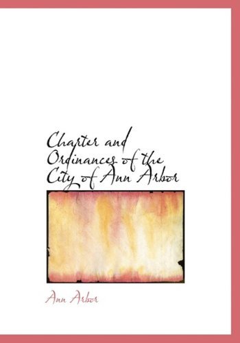 Charter and Ordinances of the City of Ann Arbor - Ann Arbor - Livros - BiblioLife - 9780554952536 - 20 de agosto de 2008