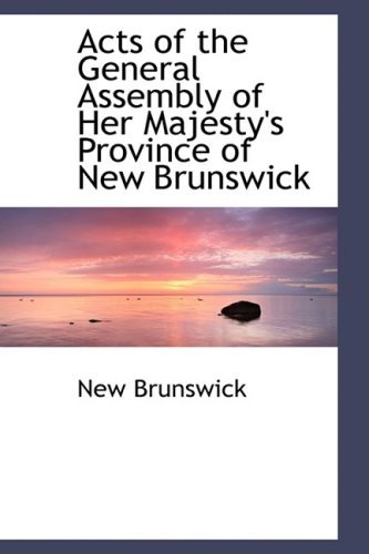 Cover for New Brunswick · Acts of the General Assembly of Her Majesty's Province of New Brunswick (Paperback Bog) (2008)