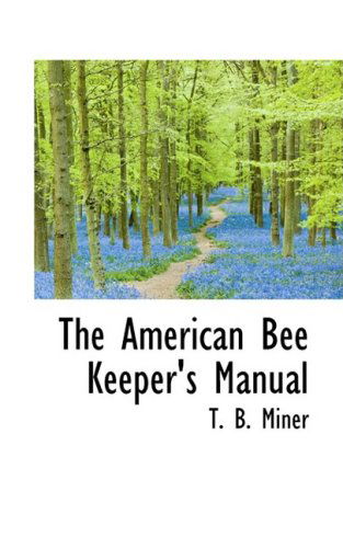 Cover for T. B. Miner · The American Bee Keeper's Manual (Hardcover Book) (2008)