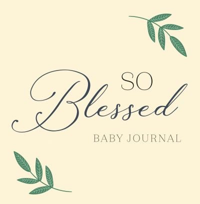 Cover for Zeitgeist · So Blessed Baby Journal: A Christian Baby Memory Book and Keepsake for Baby's First Year (Hardcover bog) (2023)
