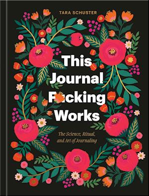 Cover for Tara Schuster · This Journal F*cking Works: The Science, Ritual, and Art of Journaling (Print) (2025)