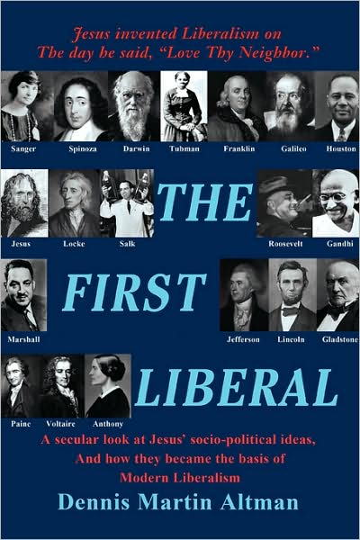 Cover for Dennis Martin Altman · The First Liberal: a Secular Look at Jesus' Socio-political Ideas, and How They Became the Basis of Modern Liberalism (Paperback Book) (2008)
