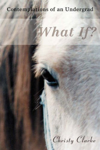 Cover for Christy Clarke · What If?: Contemplations of an Undergrad (Paperback Book) (2008)