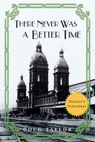 Cover for Doug Taylor · There Never Was a Better Time: Toronto's Yesterdays (Paperback Book) (2008)