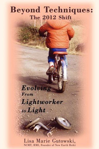 Cover for Lisa Marie Gutowski · Beyond Techniques: the 2012 Shift: Evolving from Lightworker to Light (Paperback Book) (2008)