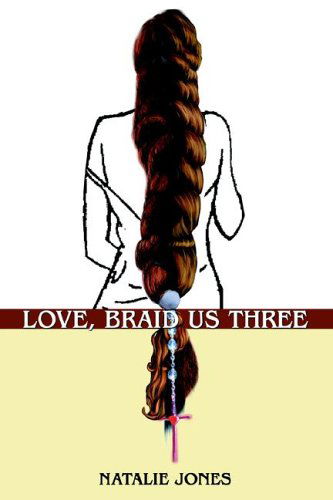 Cover for Natalie Jones · Love, Braid Us Three (Inbunden Bok) (2005)