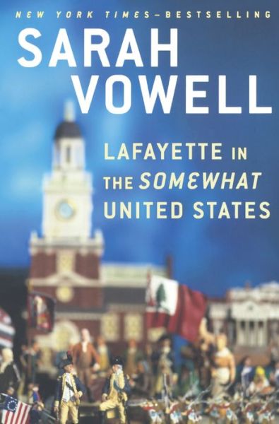 Cover for Sarah Vowell · Lafayette in the Somewhat United States (Hardcover Book) (2016)