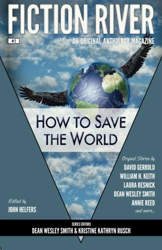 Fiction River: How to Save the World (Fiction River: an Original Anthology Magazine) (Volume 2) - Travis Heermann - Książki - WMG Publishing - 9780615783536 - 2 czerwca 2013