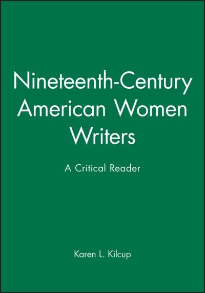 Cover for Kilcup, Karen L. (University of North Carolina at Greensboro) · Nineteenth-Century American Women Writers: A Critical Reader - Blackwell Critical Reader (Hardcover Book) (1998)
