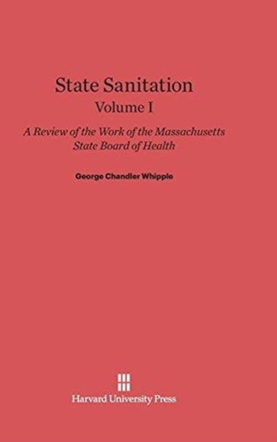 Cover for George Chandler Whipple · State Sanitation, Volume I, State Sanitation Volume I (Hardcover Book) (1917)