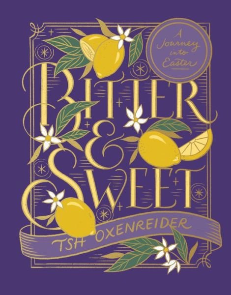 Cover for Tsh Oxenreider · Bitter and Sweet (Gebundenes Buch) (2022)
