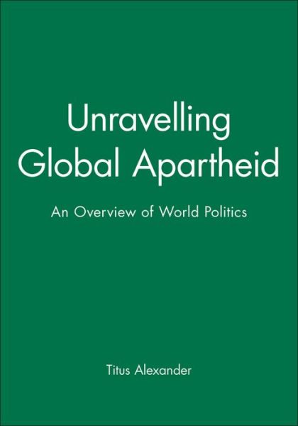 Cover for Alexander · Unravelling Global Apartheid - An Overview of World Politics (Paperback Book) (1996)