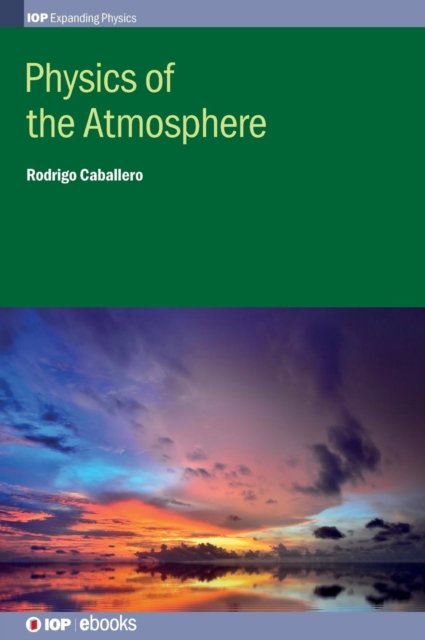 Cover for Rodrigo Caballero · Physics of the Atmosphere - IOP Expanding Physics (Hardcover Book) (2014)