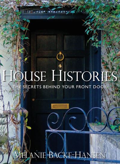 Cover for Melanie Backe-Hansen · House Histories - The Secrets Behind Your Front Door (Hardcover Book) (2011)