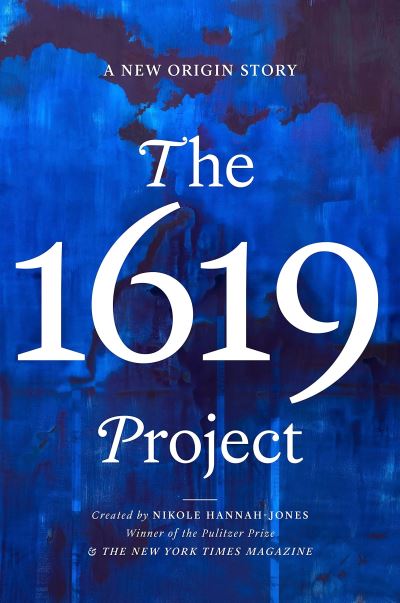 Cover for Nikole Hannah-Jones · The 1619 Project: A New American Origin Story (Hardcover Book) (2021)