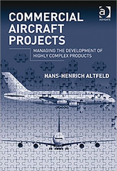 Cover for Hans-Henrich Altfeld · Commercial Aircraft Projects: Managing the Development of Highly Complex Products (Hardcover Book) [New edition] (2010)