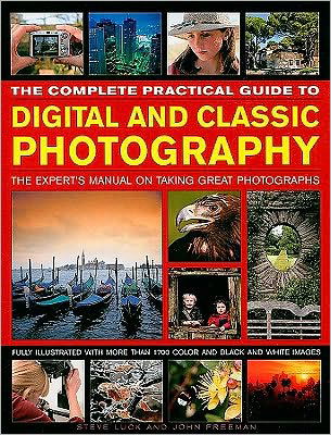 Cover for John Freeman · The Complete Practical Guide to Digital and Classic Photography: the Expert's Manual on Taking Great Photographs (Inbunden Bok) (2010)