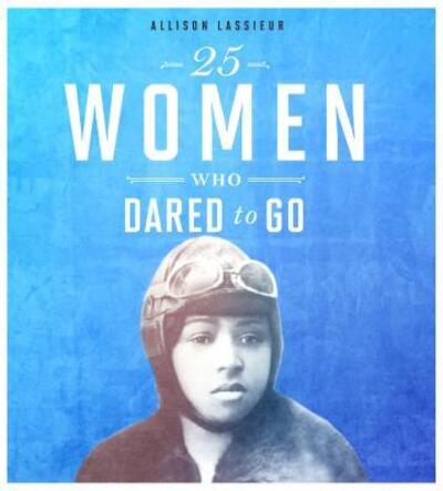 Cover for Allison Lassieur · 25 Women Who Dared to Go (Hardcover Book) (2018)