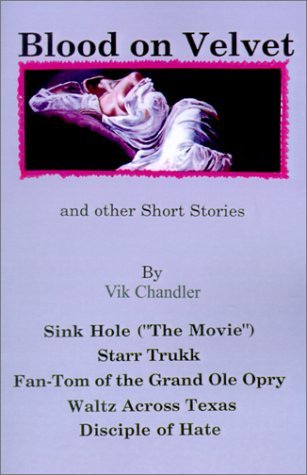 Cover for Vik Chandler · Blood on Velvet and Other Short Stories: Sink Hole (&quot;the Movie&quot;), Starr Trukk, Fan-tom of the Grand Ole Opry, Waltz Across Texas, Disciple of Hate (Pocketbok) (2001)