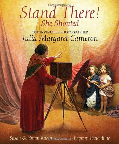 Cover for Susan Goldman Rubin · Stand There! She Shouted: The Invincible Photographer Julia Margaret Cameron (Hardcover Book) (2014)