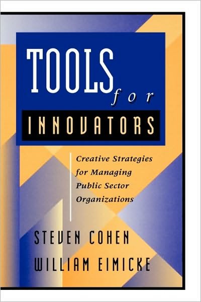 Cover for Steven Cohen · Tools for Innovators: Creative Strategies for Strengthening Public Sector Organizations (Hardcover Book) (1998)