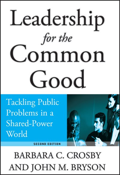 Cover for Crosby, Barbara C. (University of Minnesota) · Leadership for the Common Good: Tackling Public Problems in a Shared-Power World (Hardcover Book) (2005)
