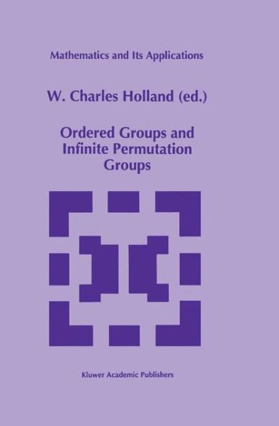 Cover for W.charles Holland · Ordered Groups and Infinite Permutation Groups - Mathematics and Its Applications (Hardcover Book) (1995)