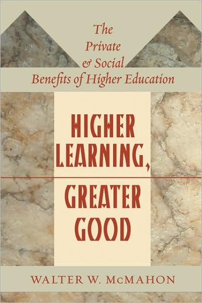 Cover for McMahon, Walter W. (Professor of Economics Emeritus, Professor of Education Emeritus, University of Illinois at Urbana-Champaign) · Higher Learning, Greater Good: The Private and Social Benefits of Higher Education (Hardcover Book) (2009)