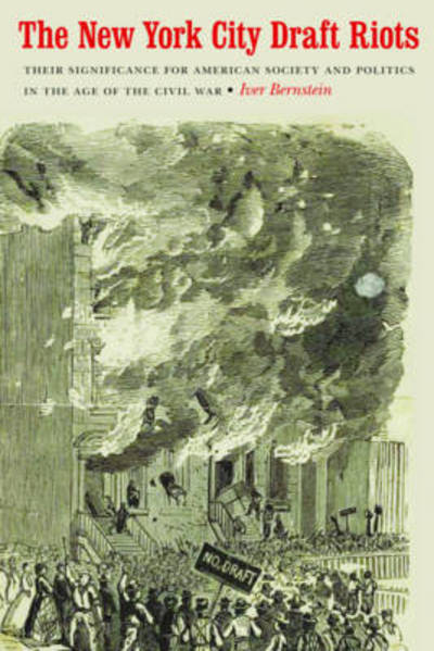 Cover for Iver Bernstein · The New York City Draft Riots: Their Significance for American Society and Politics in the Age of the Civil War (Paperback Book) (2010)