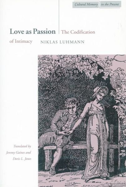 Cover for Niklas Luhmann · Love as Passion: The Codification of Intimacy - Cultural Memory in the Present (Paperback Bog) [New edition] (1998)