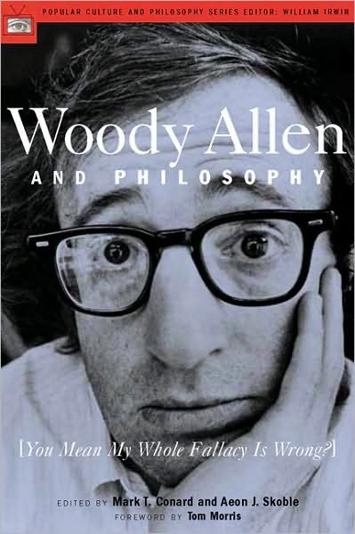 Cover for Mark T. Conard · Woody Allen and Philosophy: [You Mean My Whole Fallacy Is Wrong?] - Popular Culture and Philosophy (Paperback Book) (2004)