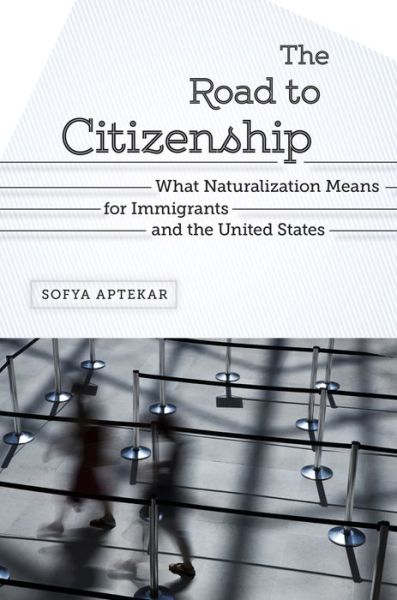 Cover for Sofya Aptekar · The Road to Citizenship: What Naturalization Means for Immigrants and the United States (Paperback Book) (2015)