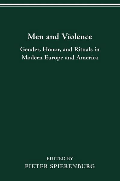 Cover for Pieter Spierenburg · Men and Violence: Gender, Honor and Rituals in Modern Europe and America - The History of Crime &amp; Criminal Justice (Paperback Book) (1998)