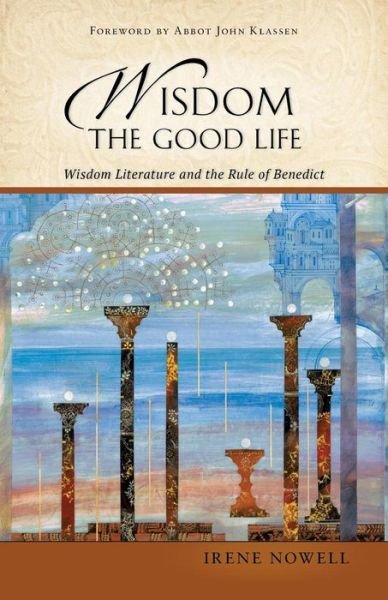 Cover for Irene Nowell OSB · Wisdom : The Good Life : Wisdom Literature and the Rule of Benedict (Taschenbuch) (2017)