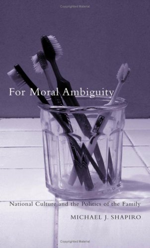 For Moral Ambiguity: National Culture and the Politics of the Family - Michael J. Shapiro - Books - University of Minnesota Press - 9780816638536 - August 23, 2001