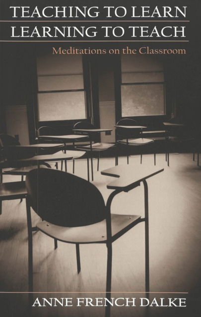 Cover for Anne French Dalke · Teaching to Learn / Learning to Teach: Meditations on the Classroom - Studies in Education and Spirituality (Paperback Bog) (2002)