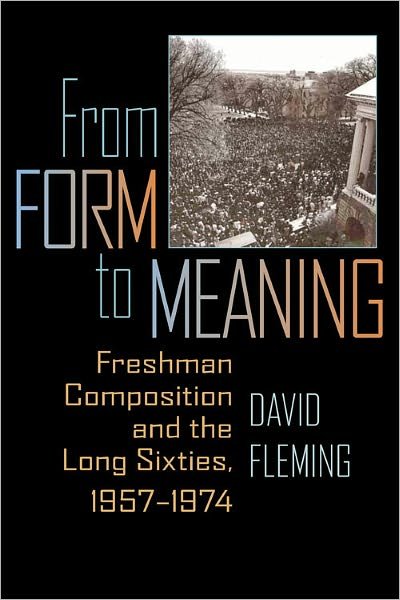 Cover for David Fleming · From Form to Meaning: Freshman Composition and the Long Sixties, 1957–1974 - Composition, Literacy, and Culture (Paperback Book) (2011)