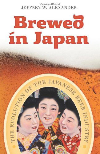 Cover for Jeffrey W. Alexander · Brewed in Japan: The Evolution of the Japanese Beer Industry (Taschenbuch) [Reprint edition] (2014)