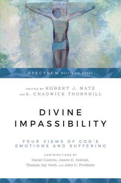 Divine Impassibility – Four Views of God's Emotions and Suffering - Robert J. Matz - Books - IVP Academic - 9780830852536 - August 13, 2019