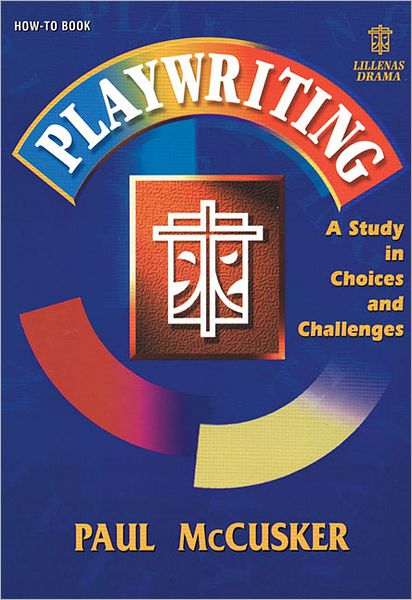 Cover for Paul Mccusker · Playwriting: a Study in Choices and Challenges (Lillenas Drama Resource How to Book) (Paperback Book) (1995)