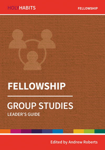 Holy Habits Group Studies: Fellowship: Leader's Guide - Holy Habits Group Studies - Andrew Roberts - Bücher - BRF (The Bible Reading Fellowship) - 9780857468536 - 19. Juli 2019