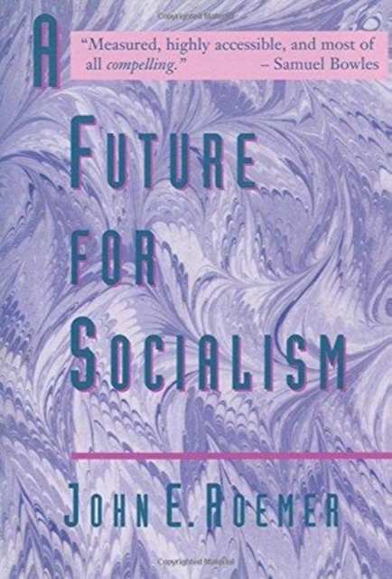 A Future for Socialism - John E Roemer - Libros - Verso Books - 9780860916536 - 1 de abril de 1994