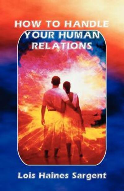 How to Handle Your Human Relations - Lois H Sargent - Books - American Federation of Astrologers Inc - 9780866901536 - November 10, 2006